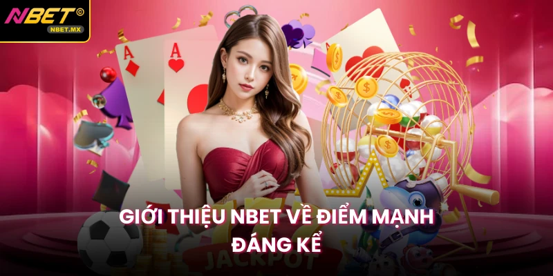 Giới thiệu Nbet về điểm mạnh đáng kể
